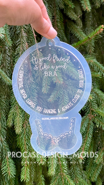 Funny Friend Christmas Ornament Mold - Bra Mold - Funny Xmas Ornament Mold - Friends Is Like A Good Bra Mold - Friend Ornament Mold